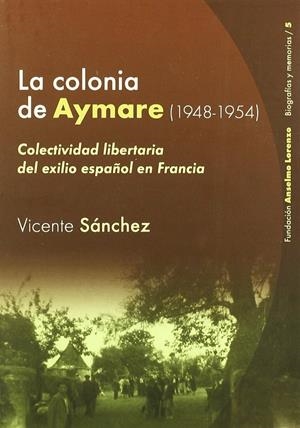 La colonia de Aymare (1948-1954). Colectividad libertaria del exilio español en Francia | Sánchez, Vicente | Cooperativa autogestionària