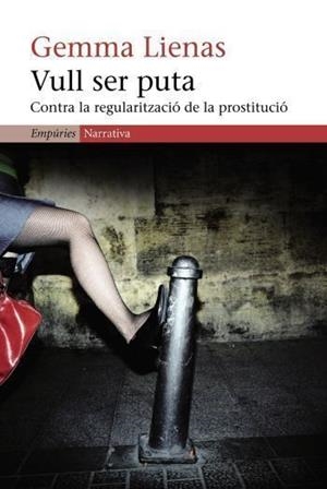 Vull ser puta: contra la regularització de la prostitució | Lienas, Gemma | Cooperativa autogestionària