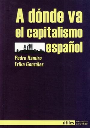 A dónde va el capitalismo español | Ramiro, Pedro; González, Erika | Cooperativa autogestionària