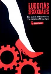 Ludditas sexxxuales. Ética amatoria del deseo libertario y las afectaciones libres y alegres | Queen Ludd | Cooperativa autogestionària
