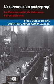 L'aparença d'un poder propi. La mancomunitat de Catalunya i el catalanisme | Ucelay Da Cal, Enric/Gonzàlez Vilalta, Arnau/Pich i Mitjana, Josep | Cooperativa autogestionària