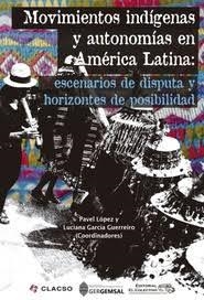Movimientos indígenas y autonomías en América Latina: escenarios de disputa y horizontes de posibilidad | Luciana García Guerreiro / Pavel López