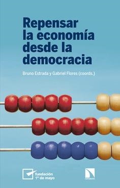 Repensar la economía desde la democracia | Estrada López, Bruno/Flores Sánchez, Gabriel