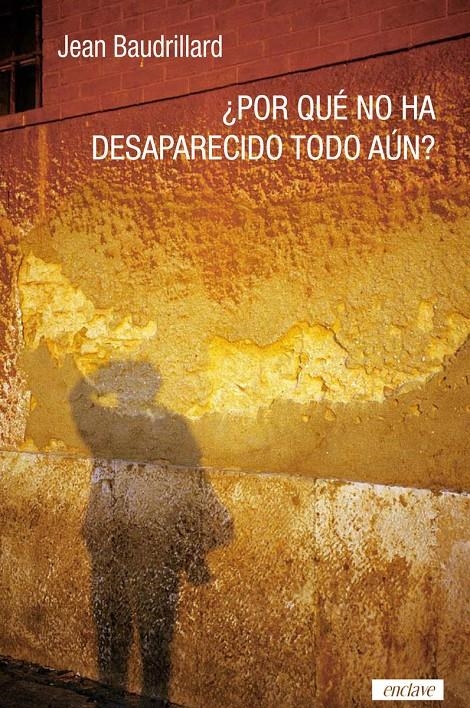 ¿Por qué no ha desaparecido todo aún? | Baudrillard, Jean | Cooperativa autogestionària