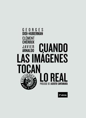 Cuando las imágenes tocan lo real | Didi-Huberman, Georges/Chéroux, Clément/Arnaldo Alcubilla, Francisco Javier | Cooperativa autogestionària