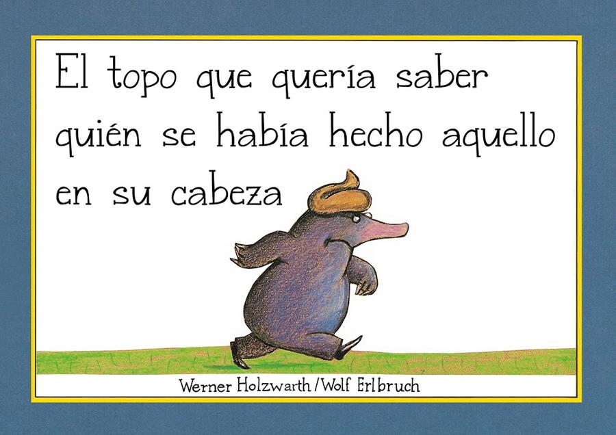 El topo que quería saber quién se había hecho aquello en su cabeza | Holzwarth, Werner