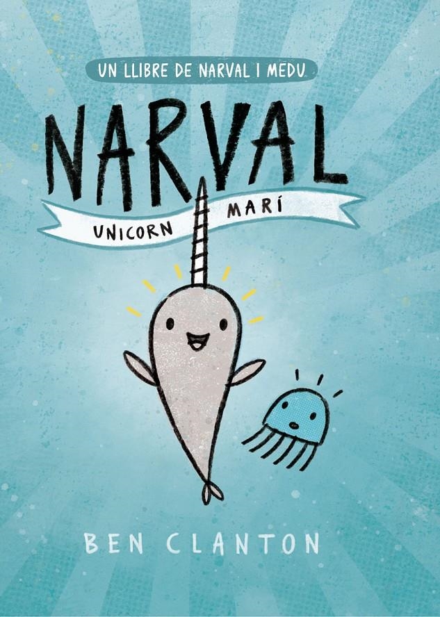 Un llibre de Narval i Medu 1. Narval. Unicorn Marí | Clanton, Ben | Cooperativa autogestionària