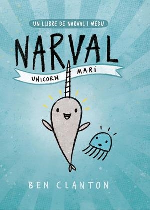 Un llibre de Narval i Medu 1. Narval. Unicorn Marí | Clanton, Ben | Cooperativa autogestionària