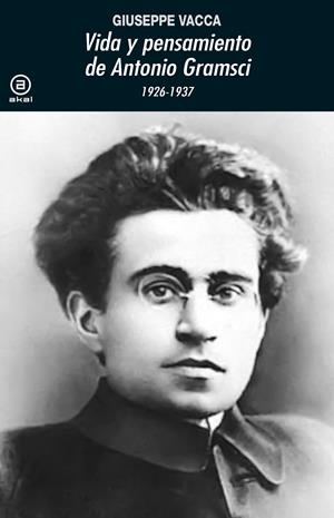 Vida y pensamiento de Antonio Gramsci | Vaca, Giuseppe | Cooperativa autogestionària