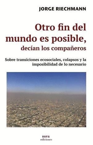 Otro fin del mundo es posible, decían los compañeros | Riechmann, Jorge | Cooperativa autogestionària