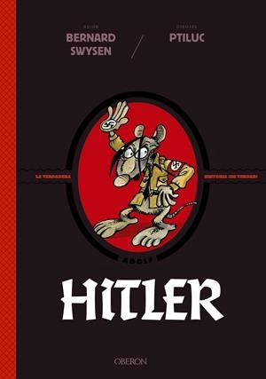 Hitler. La verdadera historia ¡de verdad! | Swysen, Bernard/Ptiluc | Cooperativa autogestionària