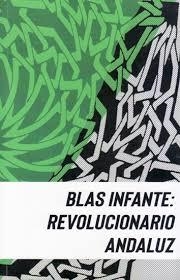 Blas Infante: revolucionario andaluz | DD.AA | Cooperativa autogestionària