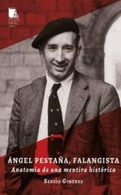Ángel Pestaña, falangista. Anatomía de una mentira histórica | Giménez, Sergio | Cooperativa autogestionària