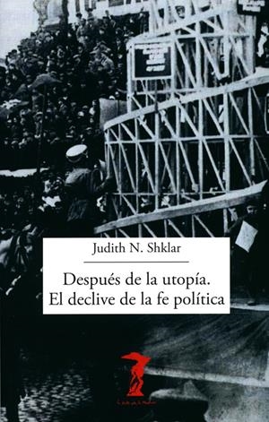 Después de la utopía. El declive de la fe política | Shklar, Judith N. | Cooperativa autogestionària