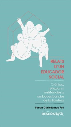 Relats d'un educador social | Castellarnau Fort, Ferran | Cooperativa autogestionària