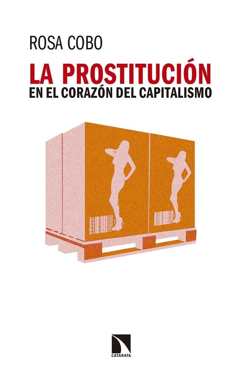 La prostitución en el corazón del capitalismo | Cobo Bedía, Rosa