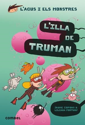 L'Agus i els monstres 17 - L'illa de Truman | Copons, Jaume; Fortuny, Liliana | Cooperativa autogestionària