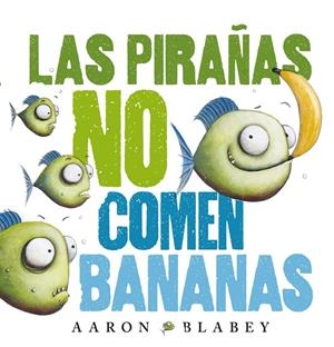 Las pirañas no comen bananas | Blabey, Aaron