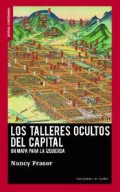 Los talleres ocultos del capital | Fraser, Nancy | Cooperativa autogestionària