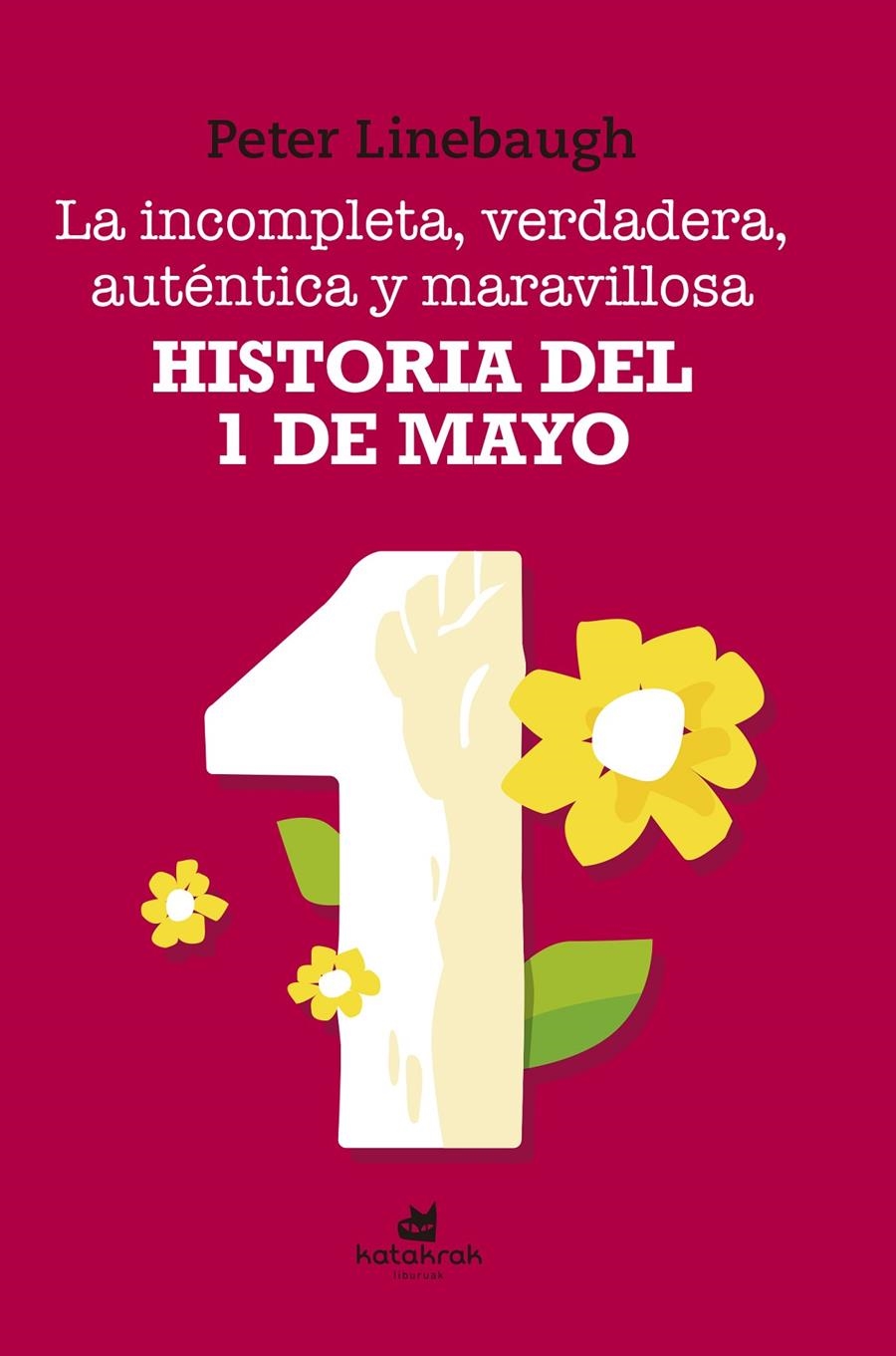 La incompleta, verdadera, auténtica y maravillosa historia del Primero de Mayo | Linebaugh, Peter