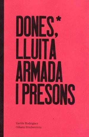 Dones*, lluita armada i presons | Rodriguez, Zuriñe; Etxeberrieta, Oihana | Cooperativa autogestionària