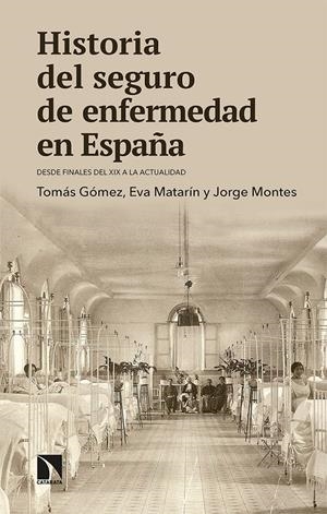 Historia del seguro de enfermedad en España | Gómez Franco, Tomás/Matarín Rodríguez-Peral, Eva/Montes Salguero, Jorge
