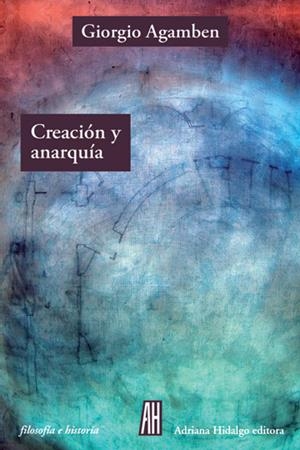 Creación y anarquía | Agamben, Giorgio