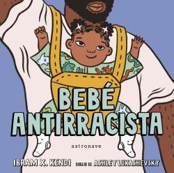 Bebé antirracista | Kendi, Ibram X. /Lukashevsky, Ashley | Cooperativa autogestionària