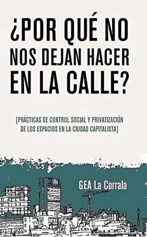 ¿Por qué no nos dejan hacer en la calle? | Sánchez Cota, Ariana / Rodríguez Medela, Juan / García García, Esther | Cooperativa autogestionària