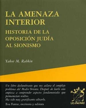 La amenaza interior. Historia de la oposición judía al sionismo | Rabkin, Yakov M. | Cooperativa autogestionària