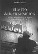El mito de la transición. La crisis del franquismo y los orígenes de la democracia (1973-1977) | Gallego, Ferran | Cooperativa autogestionària