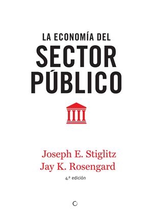 La economía del sector público, 4ª ed. | Stiglitz, Joseph E./Rosengard, Jay K.
