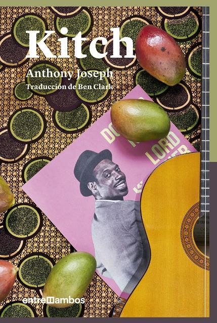 Kitch: Una biografía de ficción de un icono del calipso | Joseph, Anthony