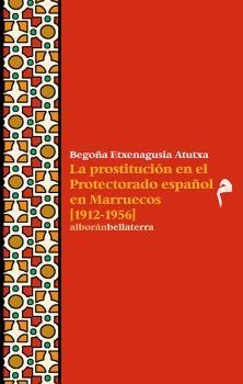 La prostitución en el protectoriado español en Marruecos (1912-1956) | ETXENAGUSIA, BEGOÑA | Cooperativa autogestionària