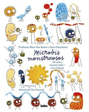 Microbis monstruosos. Tot sobre bacteris útils i virus dolents | Van Ranst, Marc/Bouckaert, Geert