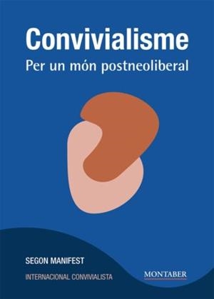Convivialisme. Per un món postneoliberal | Internacional Convivialista | Cooperativa autogestionària