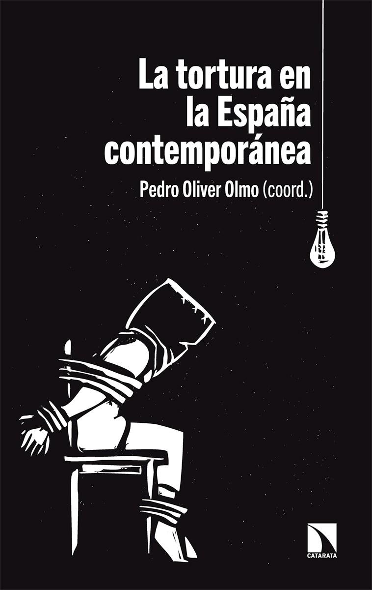 La tortura en la España contemporánea | Oliver Olmo, Pedro | Cooperativa autogestionària