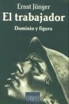 El trabajador. Dominio y figura | Jünger, Ernst