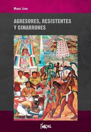 Agresores, resistentes y cimarrones | Izard, Miquel | Cooperativa autogestionària