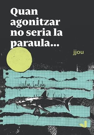 Quan agonitzar no seria la paraula | Hernandez Jjou, Josep