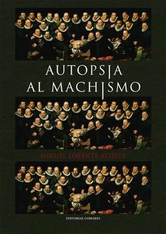 Autopsia al machismo | LORENTE ACOSTA, MIGUEL | Cooperativa autogestionària