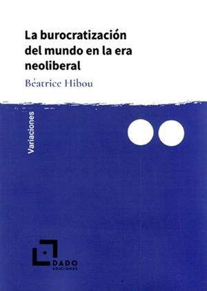 La burocratización del mundo en la era neoliberal | Hibou, Béatrice | Cooperativa autogestionària