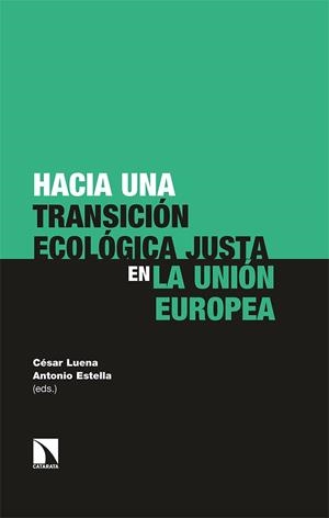 Hacia una transición ecológica justa en la Unión Europea | Luena López, César/Estella de Noriega, Antonio