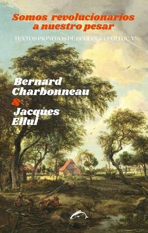 Somos revolucionarios a nuestro pesar | Charbonneau, Bernard/Ellul, Jacques | Cooperativa autogestionària
