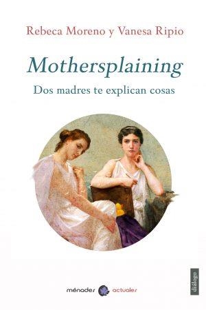 Mothersplaining | Ripio, Vanesa; Moreno, Rebeca | Cooperativa autogestionària