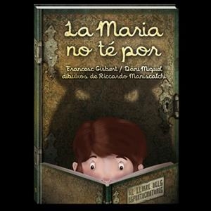 La Maria no té por. El llibre dels espantacriatures | Gisbert Muñoz, Francesc; Miquel, Dani; Maniscalchi, Riccardo | Cooperativa autogestionària