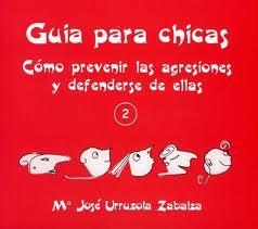 Guía para chicas: Cómo prevenir las agresiones y defenderse de ellas | Urruzola Zabalza, Maria José