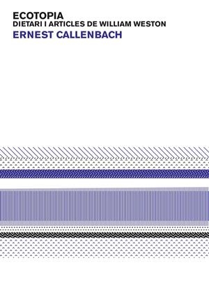 Ecotopia. Dietari i articles de William Weston | Callenbach, Ernest | Cooperativa autogestionària