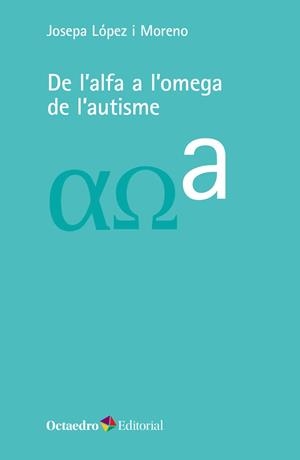 De l'alfa a l'omega de l'autisme | López i Moreno, Josepa | Cooperativa autogestionària