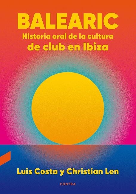 Balearic: Historia oral de la cultura de club en Ibiza | Costa Plans, Luis/Len Rosal, Christian | Cooperativa autogestionària